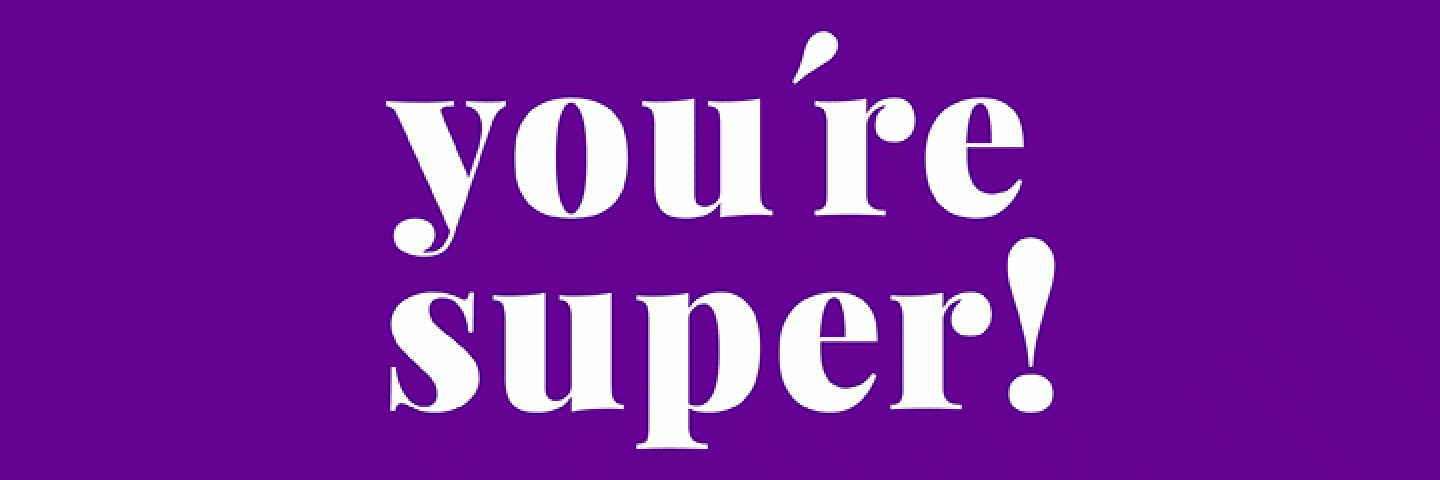 You're super!