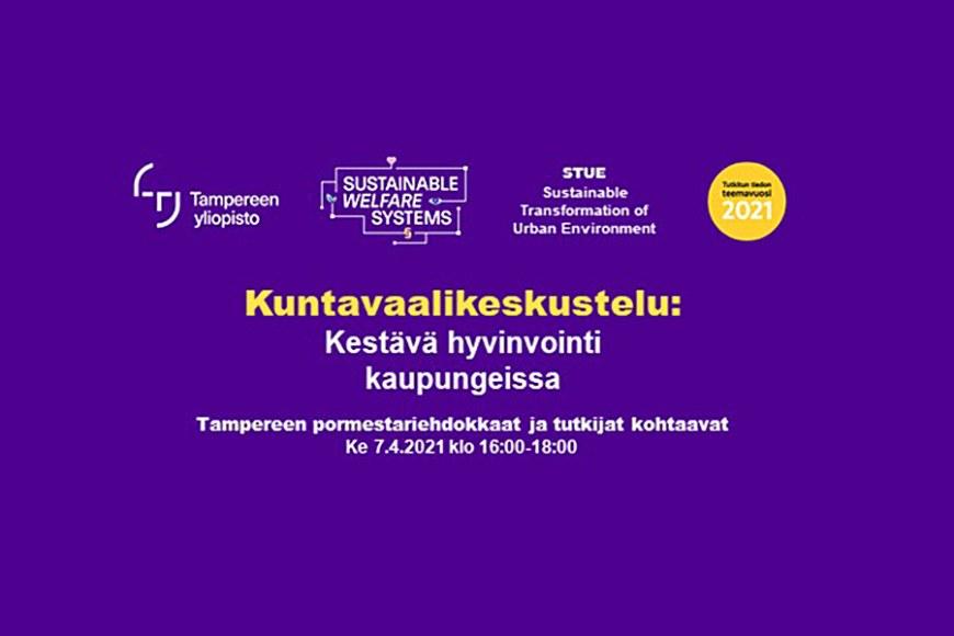 Kestävä hyvinvointi kaupungissa. Tampereen pormestariehdokkaat ja tutkijat kohtaavat keskustelussa 7.4.2021.