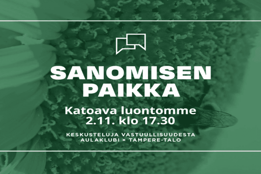 Vihreällä pohjalla teksti, jossa lukee Sanomisen paikka - Katoava luontomme 2.11. klo 17.30 Tampere-talon aulaklubilla