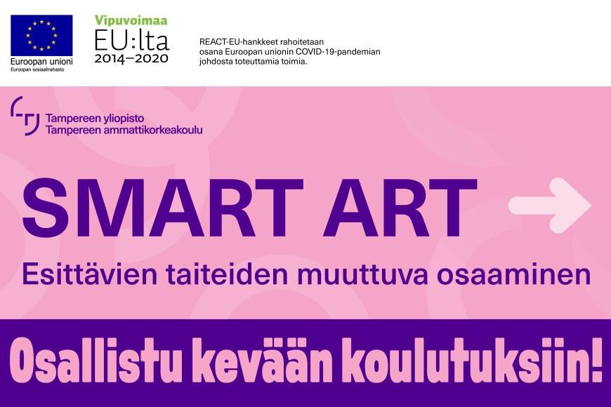 SMART ART - Esittävien taiteiden muuttuva osaaminen -hankkeen nimi, kutsu osallistua kevään koulutuksiin, TAMKin ja TAUn yhteislogo, rahoittajan logot (Euroopan unioni / Euroopan sosiaalirahasto, Vipuvoimaa EU:lta)