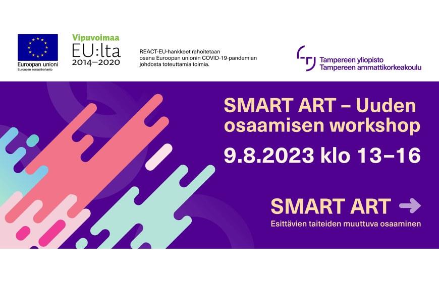 Tapahtuman aihe SMART ART - Uuden osaamisen workshop 9.8.2023 klo 13–16. TUNI-logo sekä rahoittajan logot Euroopan Unioni / Euroopan sosiaalirahasto, Vipuvoimaa EU:lta 2014–2020.