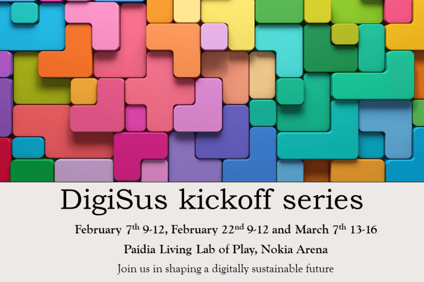 Colorful building block intertwined perfectly. Text says "DigiSus kickoff series. February 7th 9-12, February 22nd 9-12 and March 7th 13-16. Paidia Living Lab of Play, Nokia Arena. Join us in shaping a digitally sustainable future.